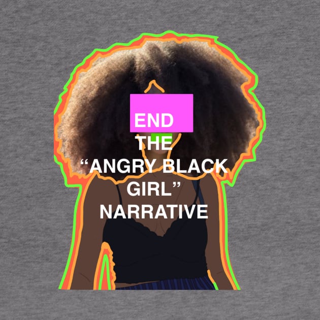 End the "Angry Black Girl" Narrative by clitories